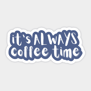 It's Always Coffee Time Sticker